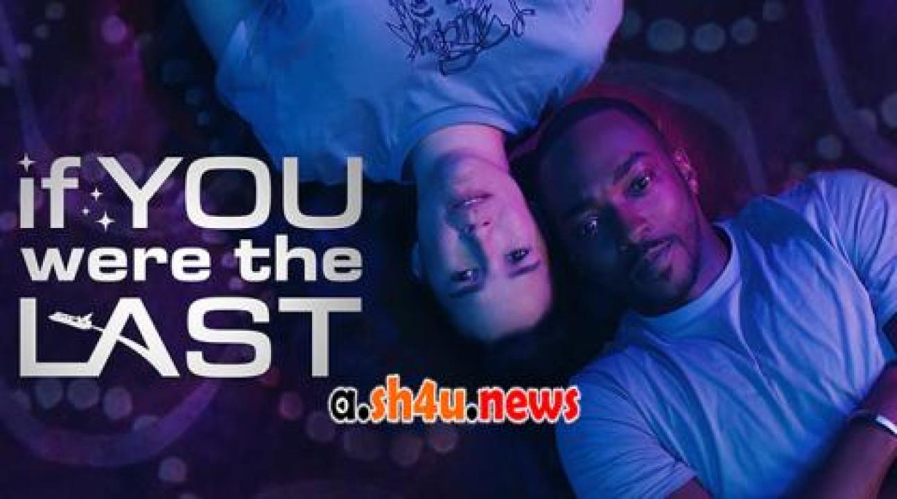 فيلم If You Were the Last 2023 مترجم - HD