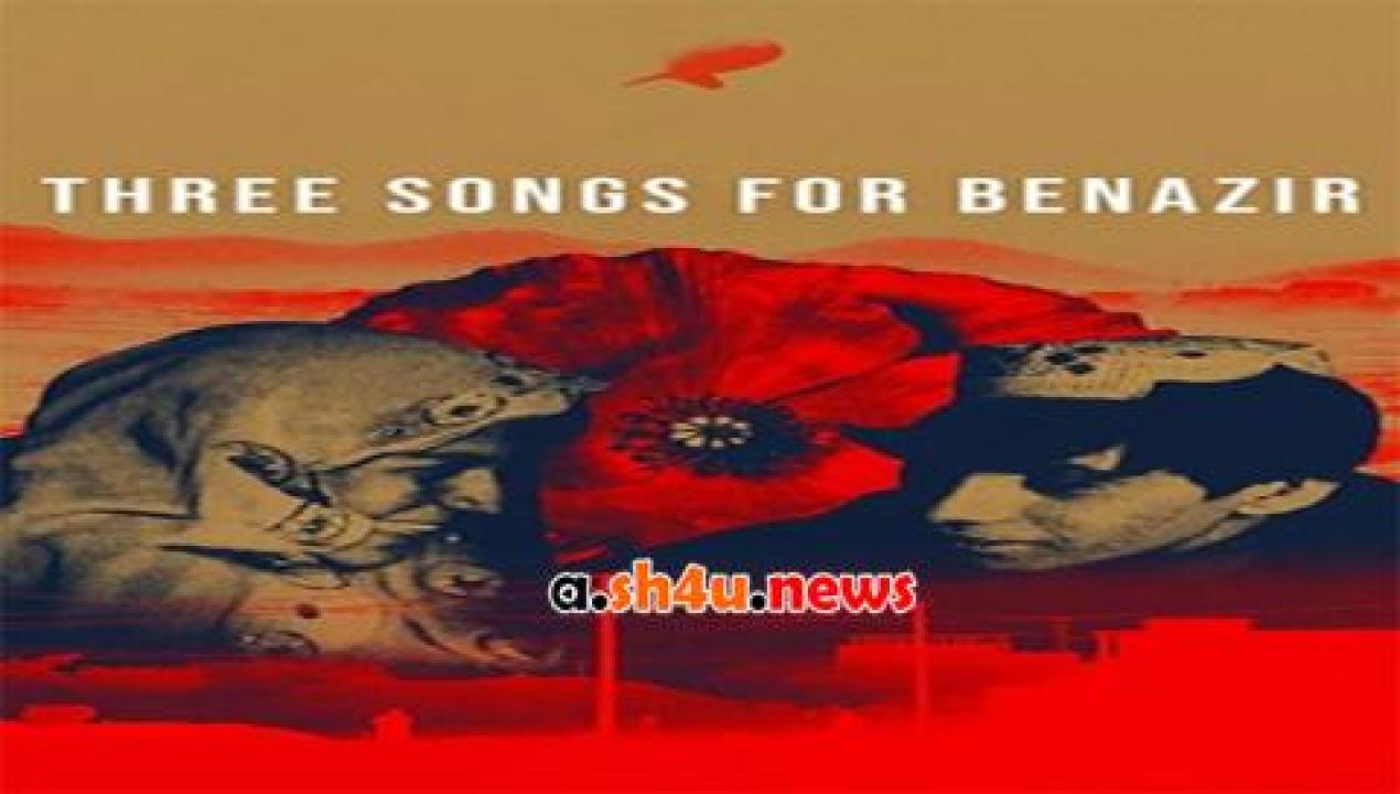 فيلم Three Songs for Benazir 2021 مترجم - HD