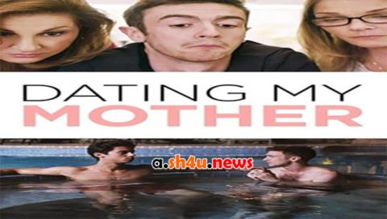 فيلم Dating My Mother 2017 مترجم - HD