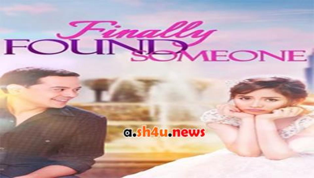 فيلم Finally Found Someone 2017 مترجم - HD