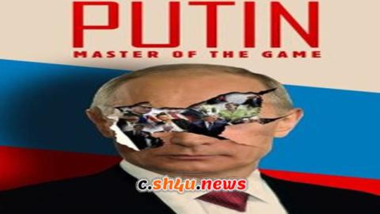 فيلم Putin Master Of The Game 2022 مترجم - HD