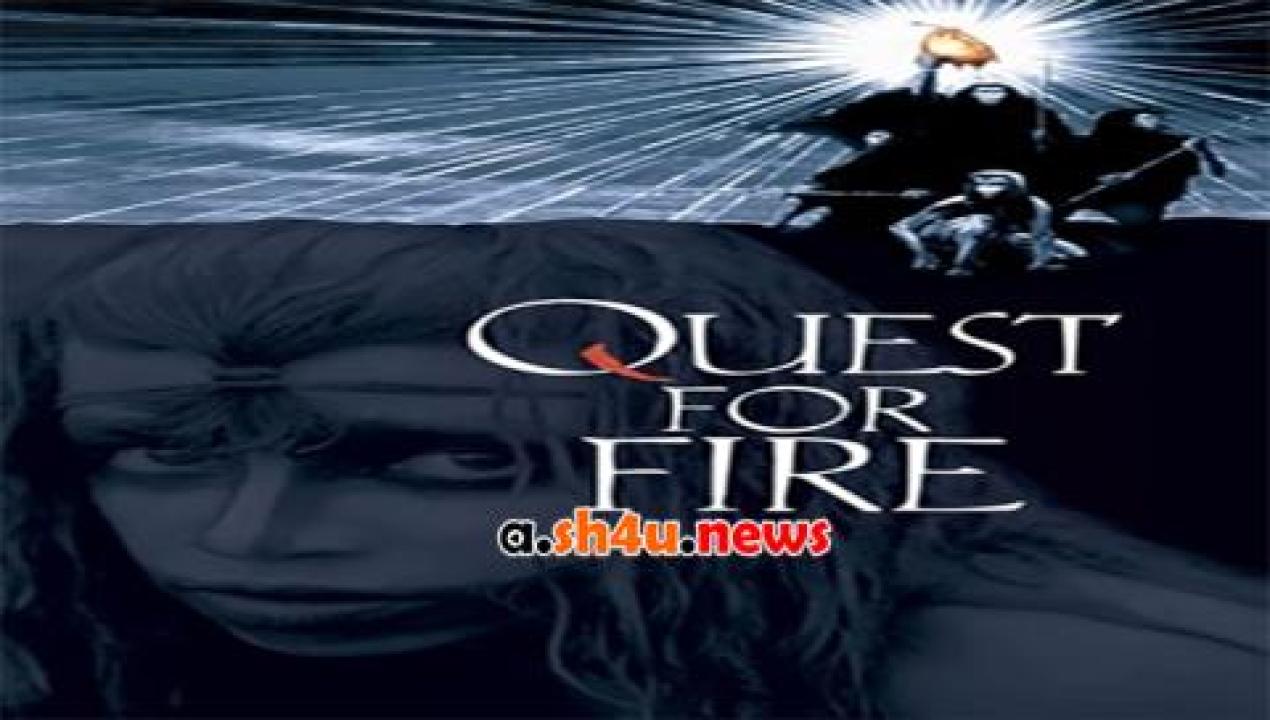 فيلم Quest for Fire 1981 مترجم - HD