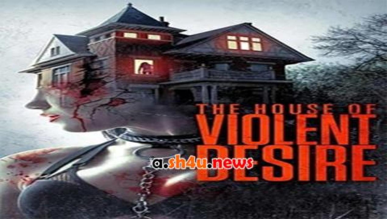 فيلم The House of Violent Desire 2018 مترجم - HD