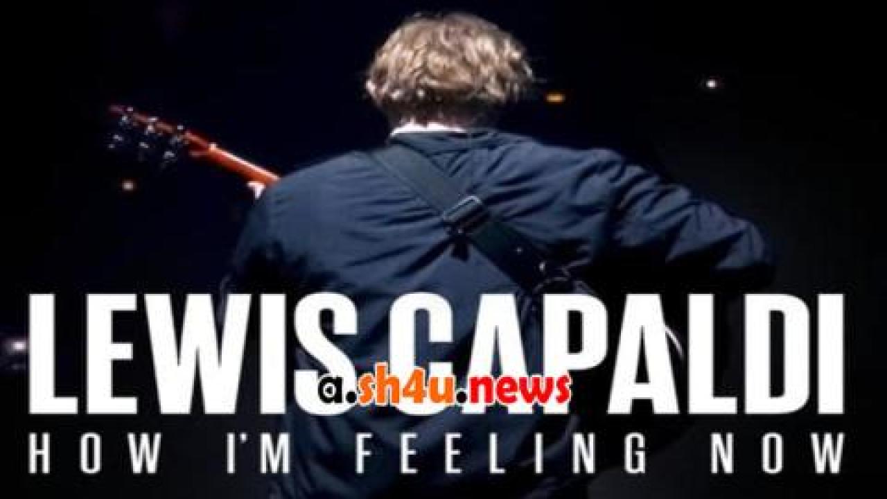 فيلم Lewis Capaldi: How I’m Feeling Now 2023 مترجم - HD