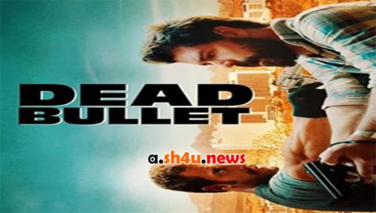 فيلم Dead Bullet 2016 مترجم - HD